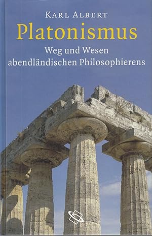 Platonismus: Weg und Wesen abendländischen Philosophierens.