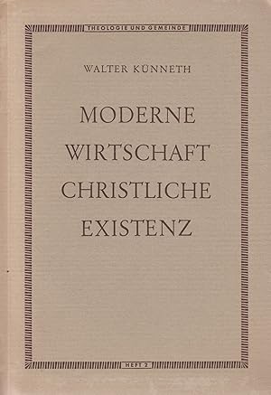 Moderne Wirtschaft - christliche Existenz: Eine Einführung in die Hauptprobleme einer christliche...