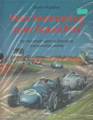 Vom Semmering zum Grand Prix : Der Automobilsport in Österreich und seine Geschichte