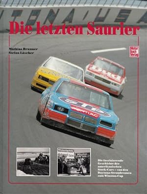 Die letzten Saurier : Die faszinierende Geschichte der amerikanischen Stock-Cars - von den Dayton...