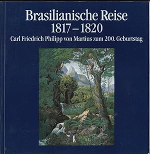 Brasilianische Reise 1817 - 1820 : Carl Friedrich Philipp von Martius zum 200. Geburtstag