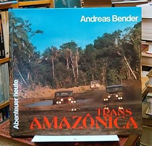 Trans Amazonica - Goldrausch, Kautschukfieber und eine 6000 km lange Lehmpiste durch brasilianisc...