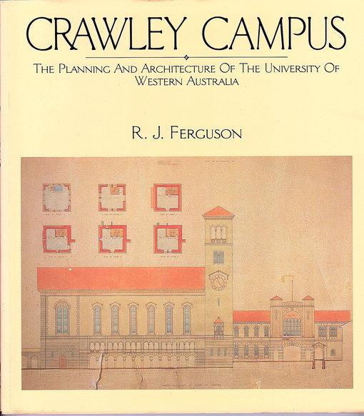 Crawley Campus: The Planning and Architecture of the University of Western Australia - Ronald Jack Ferguson