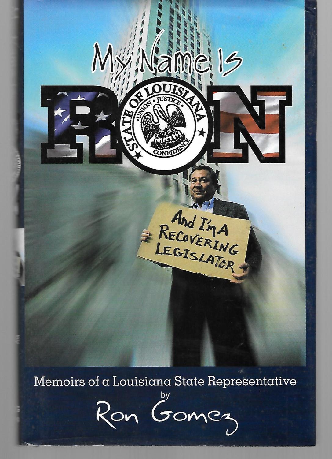 My Name Is Ron And I'm A Recovering Legislator ( Memoirs Of A Louisiana State Representative ) - Ron Gomez ( Signed Copy )