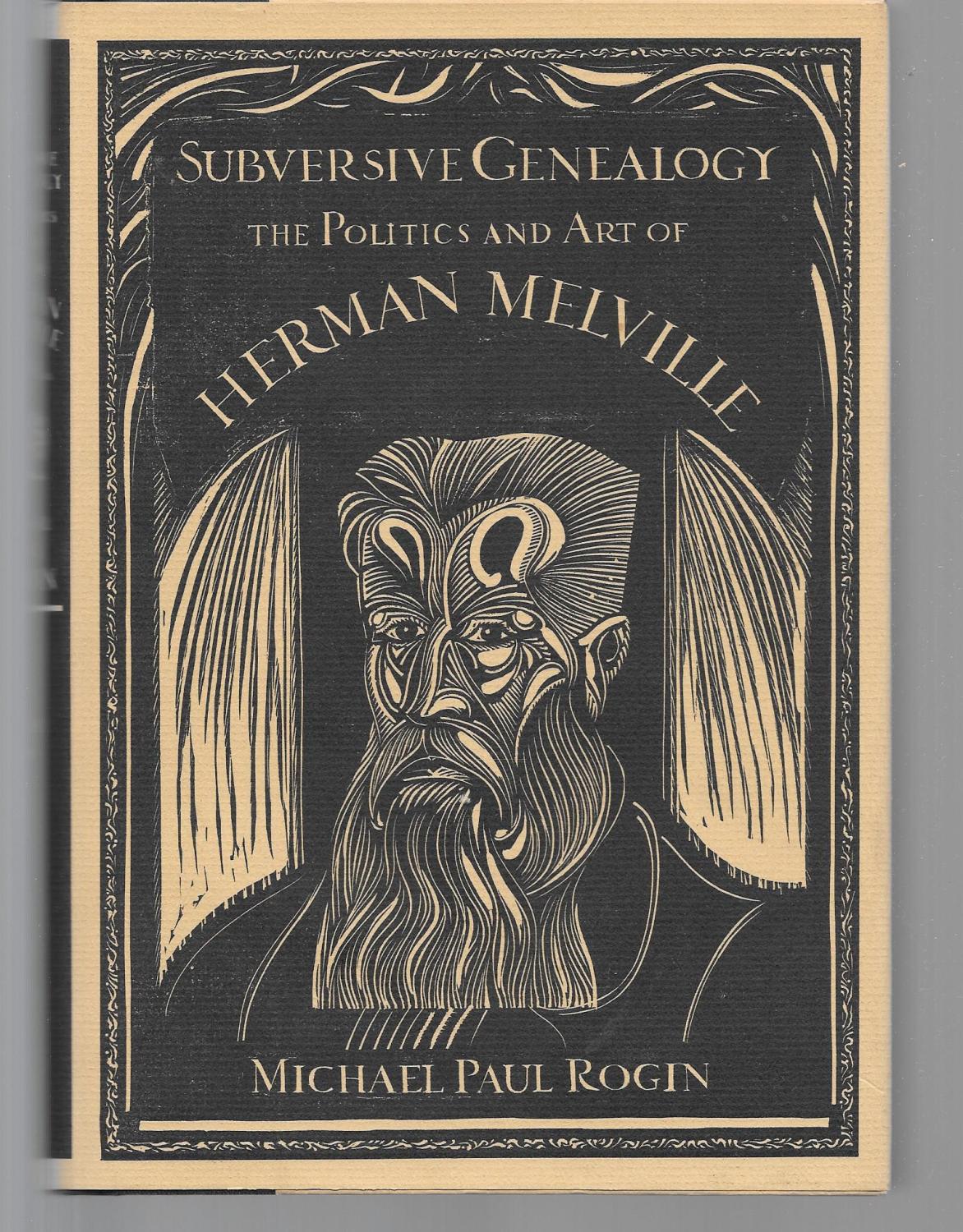 subversive genealogy the politics and art of herman melville - michael paul rogin ( herman melville )