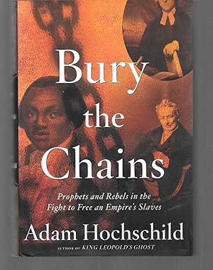 Bury the Chains: Prophets and Rebels in the Fight to Free an Empires Slaves