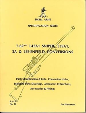 Small Arms Identification Series No. 18, 7.62mm L42A1 Sniper, L39A1, 2A & Lee-Enfield Conversions.