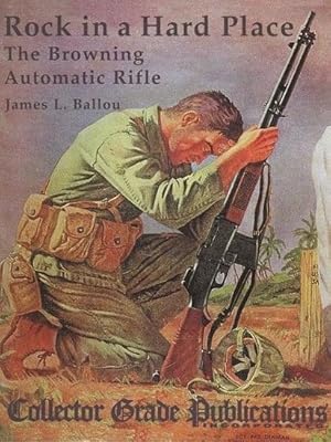 Rock In a Hard Place - The Browning Automatic Rifle