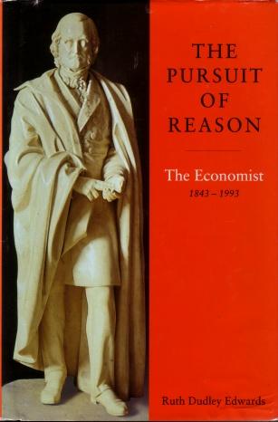 The Pursuit of Reason : The Economist 1843 - 1993 - Ruth Dudley Edwards
