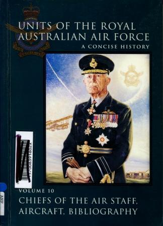 Units of the Royal Australian Air Force : a Concise History - Volume 10 Chiefs of the Air staff, Aircraft, Bibliography