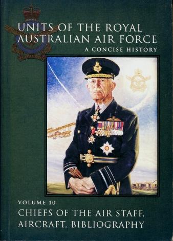 Units of the Royal Australian Air Force - A Concise History, Volume 10 : Chiefs of the Air Staff, Aircraft, Bibliography - Royal Australian Air Force Historical Section Staff