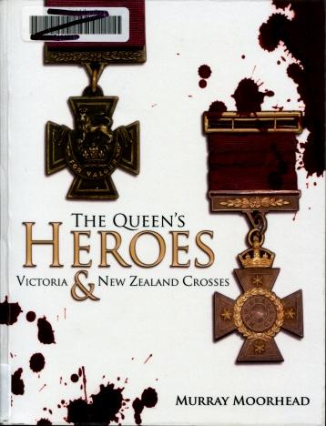 The Queen's Heroes : Victoria & New Zealand Crosses - Moorhead, Murray