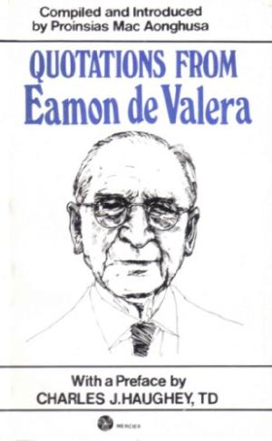 Quotations from Eamon De Valera - Eamon De Valera and Proinsias Macaonghusa,