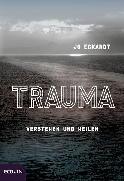 Trauma: Verstehen und heilen