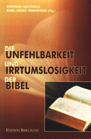 Die Unfehlbarkeit und Irrtumslosigkeit der Bibel