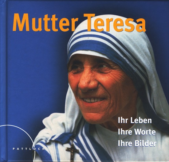 Mutter Teresa ~ Ihr Leben - Ihre Bilder - Ihre Worte. - Diverse