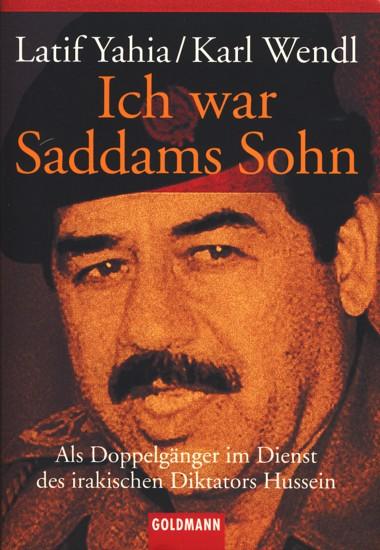 Ich war Saddams Sohn: Als Doppelgänger im Dienst des irakischen Diktators Hussein