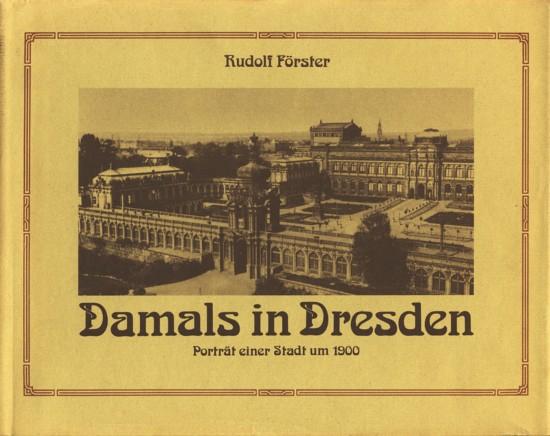 Damals in Dresden: Porträt einer Stadt um 1900