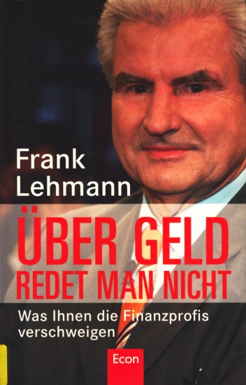 Über Geld redet man nicht - Was Ihnen die Finanzprofis verschweigen. - Lehmann, Frank