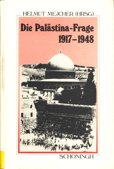 Die Palästina-Frage 1917 - 1948 : historische Ursprünge und internationale Dimensionen eines Nationenkonflikts. Sammlung Schöningh zur Geschichte und Gegenwart