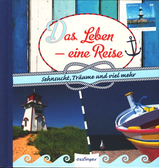 Das Leben - eine Reise : Sehnsucht, Träume und viel mehr. - Diverse