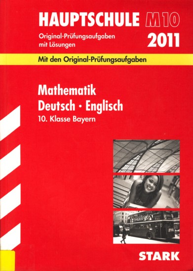 Hauptschule M10 2011 ~ Original-Prüfungsaufgaben mit Lösungen - Mathematik • Deutsch • Englisch 10. Klasse Bayern : Mit den Original-Prüfungsaufgaben 2008-2010. - Diverse