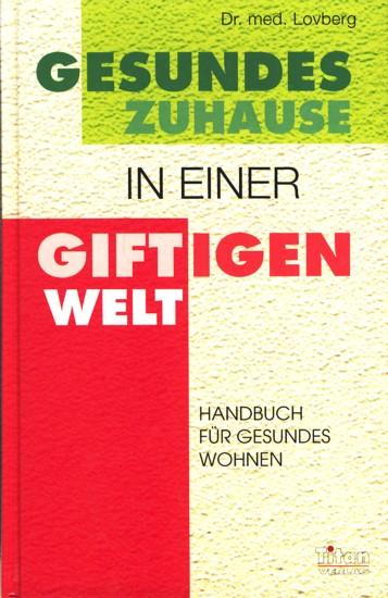 Gesundes Zuhause in einer giftigen Welt - Überleben und Gesundheit in den eigenen vier Wänden. - Lovberg, David