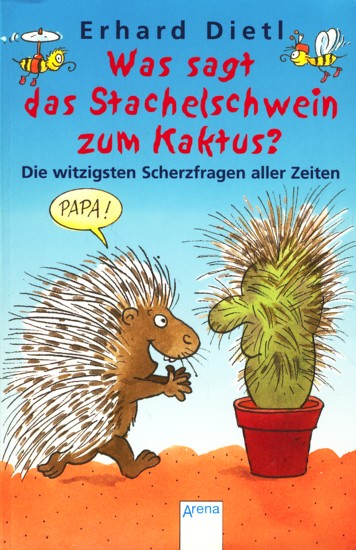 Was sagt das Stachelschwein zum Kaktus?. - Dietl, Erhard