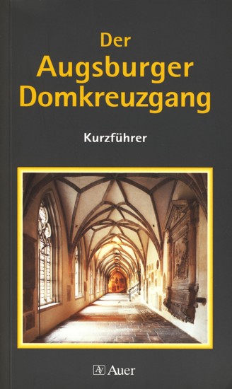 Der Augsburger Domkreuzgang: Kurzführer