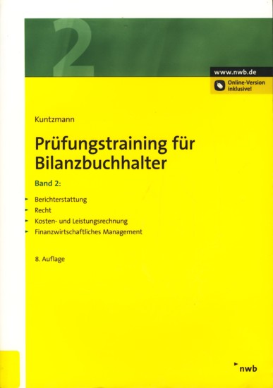 Prüfungstraining für Bilanzbuchhalter Band 2: Berichterstattung. Recht. Kosten- und Leistungsrechnung. Finanzwirtschaftliches Management. - Kuntzmann, Jörg