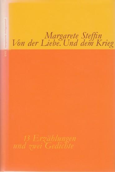 Von der Liebe. Und dem Krieg : 13 Erzählungen und zwei Gedichte. - Steffin, Margarete