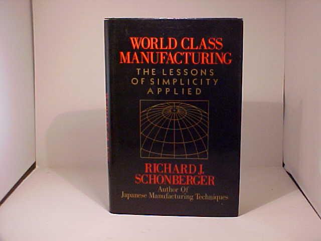 The World Class Manufacturing The Lessons Of Simplicity Applied By Schonberger Richard Fine Hardcover 1986 First Edition Gene The Book Peddler