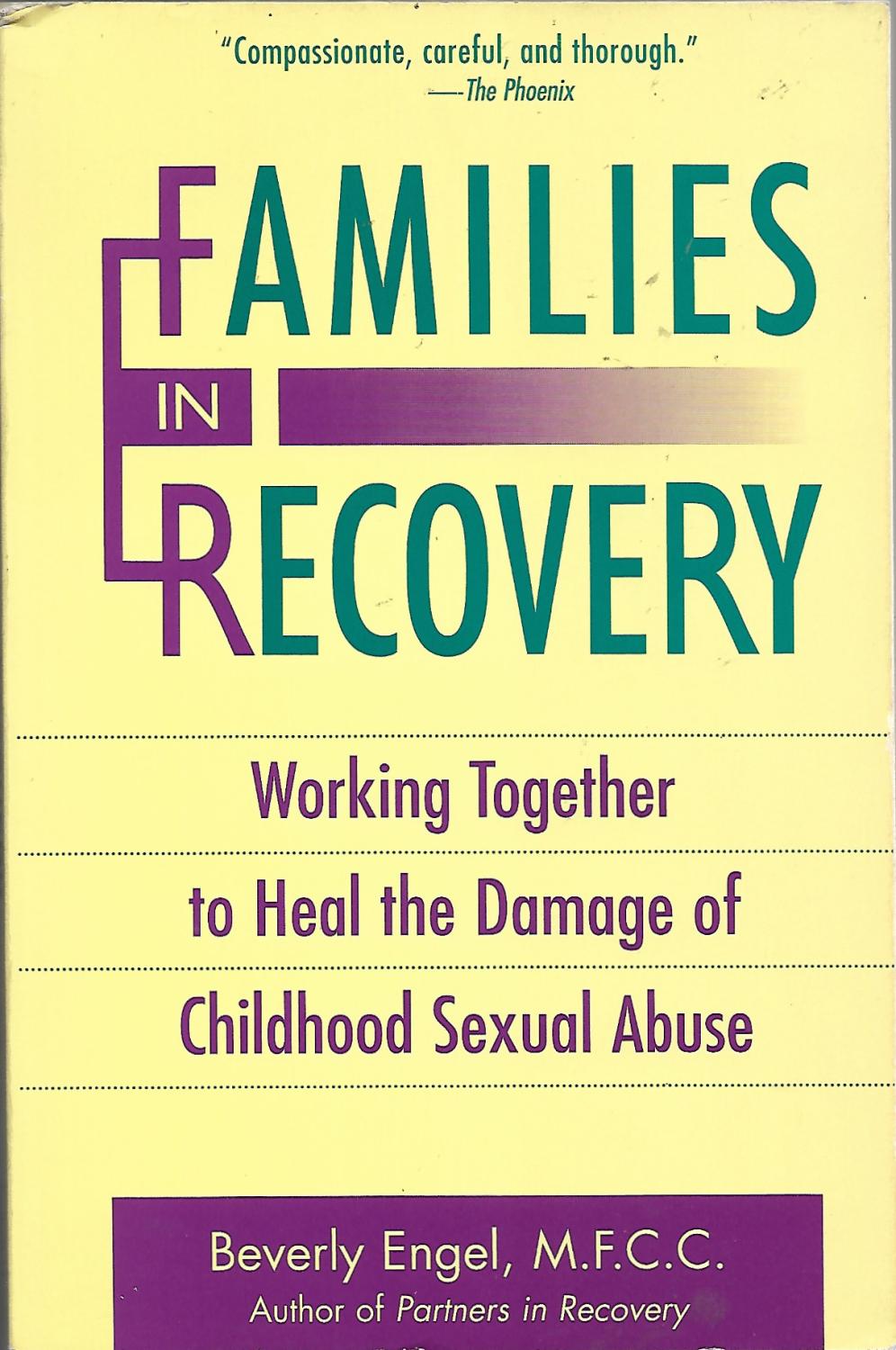 Families in Recovery: Working Together to Heal the Damage of Childhood Sexual Abuse - Beverly Engel