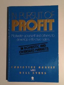 In Pursuit of Profit - Motivate Yourself and Others to Develop Effective Sales in Domestic and Ov...