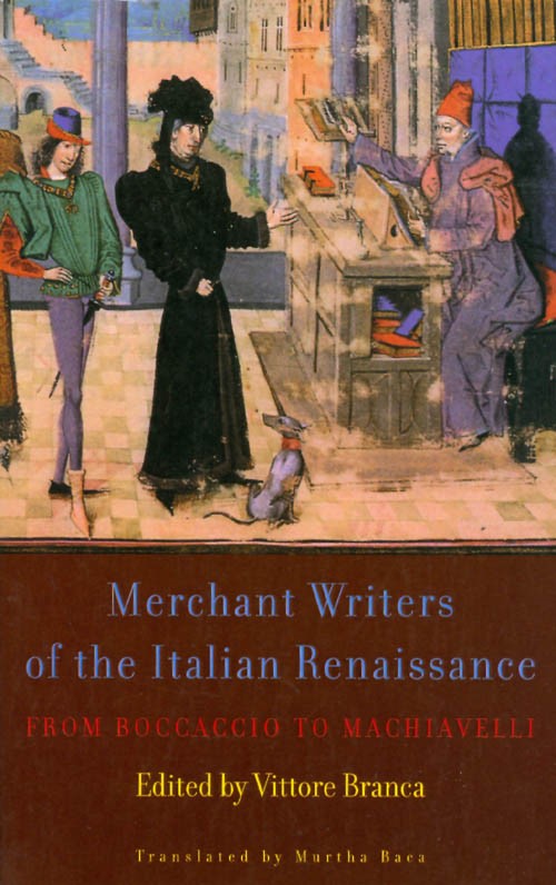 Merchant Writers of the Renaissance: From Boccaccio to Lorenzo De' Medici - Branca, Vittore (editor); Baca, Murtha (translator)