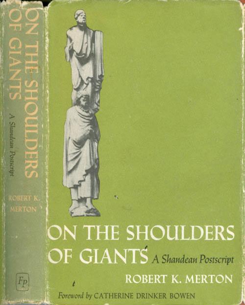On the Shoulders of Giants: A Shandean Postscript (The Vicennial Edition) - Merton, Robert K.