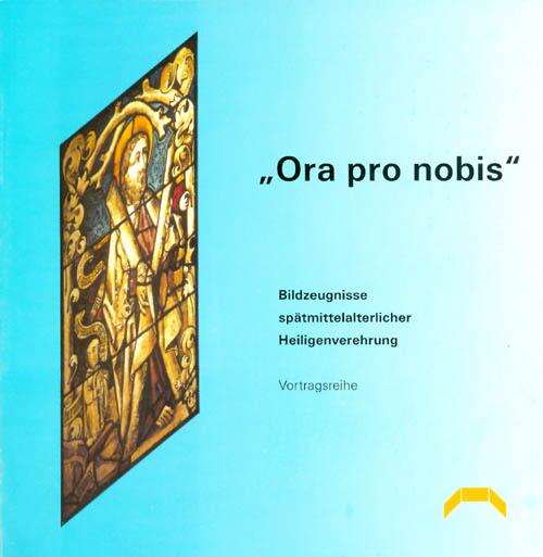 "Ora pro nobis: Bildzeugnisse spätmittelalterlicher Heiligenverehrung : Vortragsreihe