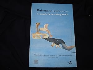 Raisonner la déraison - Le monde de la schizophrénie.