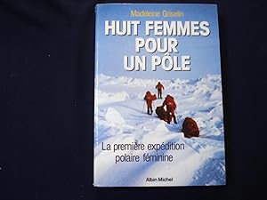 Huit femmes pour un pôle - La première expédition polaire féminine.