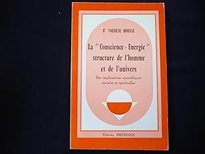 La "conscience - énergie" structure de l'homme et de l'univers.