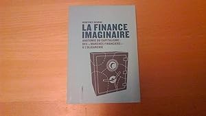 La finance imaginaire - Anatomie du capitalisme: des marchés financiers à l'oligarchie