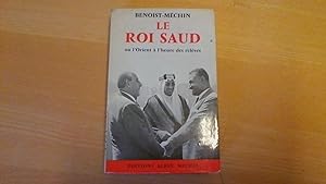 Le Roi Saud ou l'Orient à l'heure des relèves