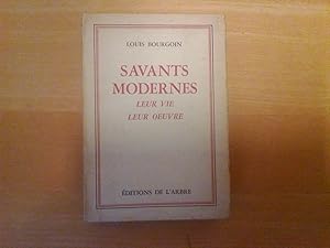 Savants modernes - Leur vie. Leur oeuvre