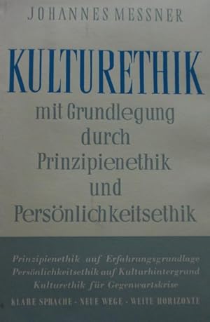 Kulturethik mit Grundlegung durch Prinzipienethik und Persönlichkeitsethik ; von DDr. Johannes Me...