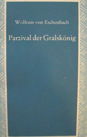 Parzival der Gralskönig. Deutsche Reihe ; Bd. 137. [Aus dem Mittelhochdeutschen übertragen von Fr...