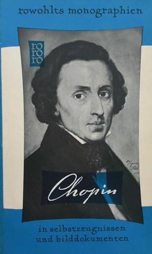 Frederic Chopin in Selbstzeugnissen und Bilddokumenten. Dargestellt von Camille Bourniquel. [Aus ...