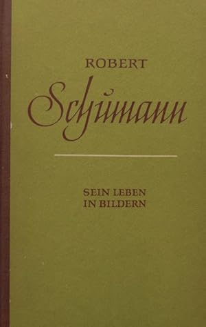 Robert Schumann - Sein Leben in Bildern. Textteil von Richard Petzoldt. Kommentierter Bildteil vo...