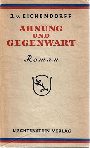 Ahnung und Gegenwart. Ein Roman von Freiherrn Joseph von Eichendorff : Liechtenstein Verlag Vaduz...