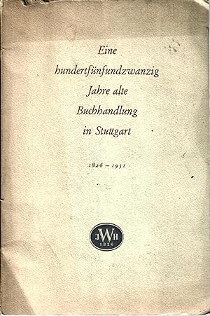 eine Hundertfünfundzwanzig Jahre alte Buchhandlung in Stuttgart 1826 - 18. Juni 1951 : Julius Wei...