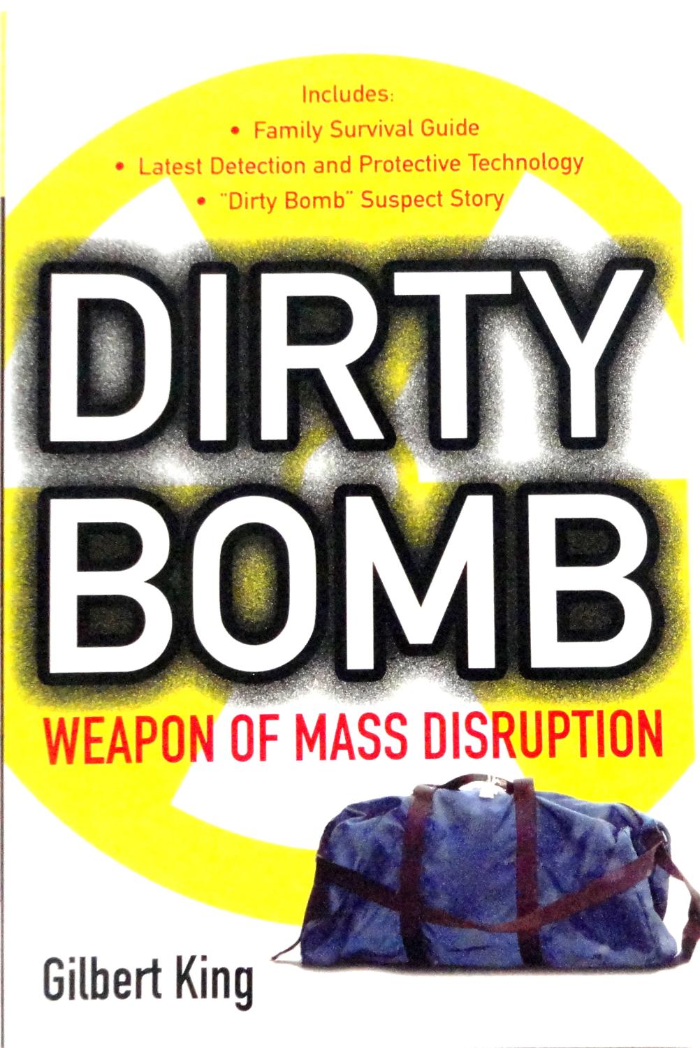 Dirty Bomb: Weapon of Mass Destruction - King, Gilbert